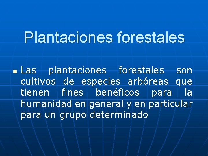 Plantaciones forestales n Las plantaciones forestales son cultivos de especies arbóreas que tienen fines