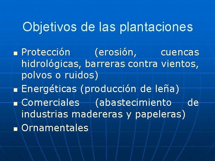 Objetivos de las plantaciones n n Protección (erosión, cuencas hidrológicas, barreras contra vientos, polvos