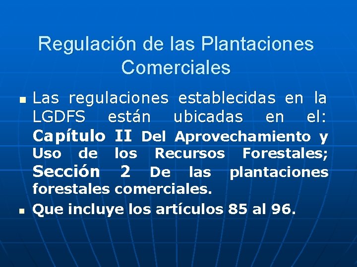 Regulación de las Plantaciones Comerciales n Las regulaciones establecidas en la LGDFS están ubicadas