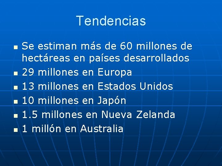 Tendencias n n n Se estiman más de 60 millones de hectáreas en países