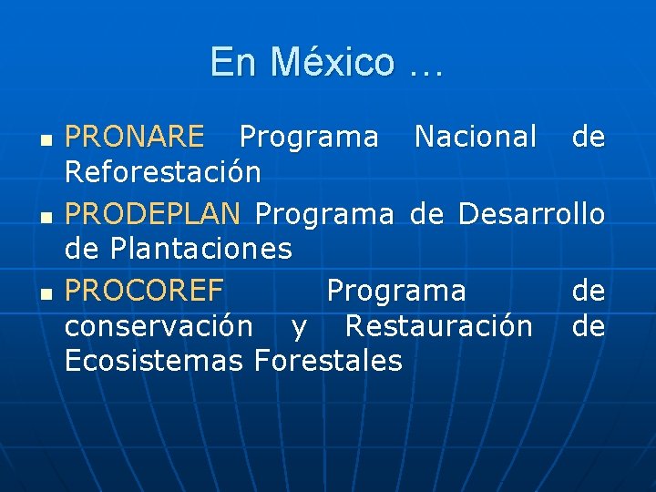 En México … n n n PRONARE Programa Nacional de Reforestación PRODEPLAN Programa de