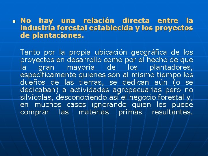 n No hay una relación directa entre la industria forestal establecida y los proyectos