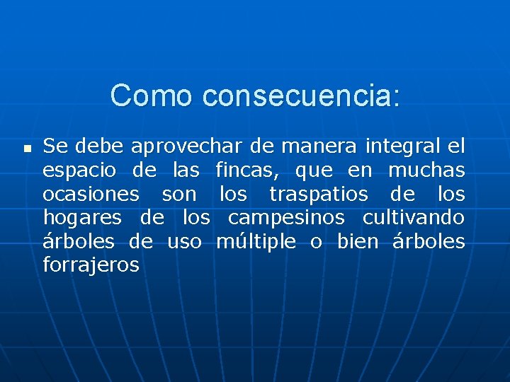 Como consecuencia: n Se debe aprovechar de manera integral el espacio de las fincas,