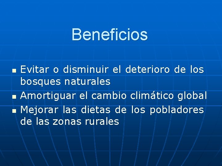 Beneficios n n n Evitar o disminuir el deterioro de los bosques naturales Amortiguar