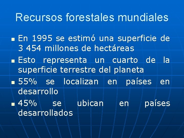 Recursos forestales mundiales n n En 1995 se estimó una superficie de 3 454