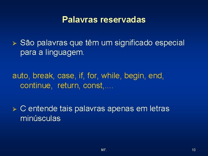 Palavras reservadas Ø São palavras que têm um significado especial para a linguagem. auto,