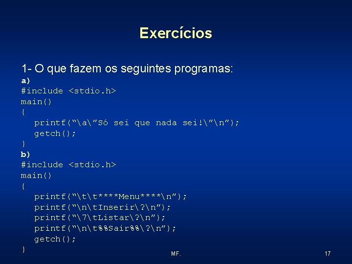 Exercícios 1 - O que fazem os seguintes programas: a) #include <stdio. h> main()