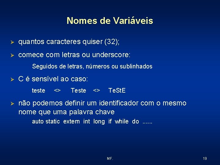 Nomes de Variáveis Ø quantos caracteres quiser (32); Ø comece com letras ou underscore: