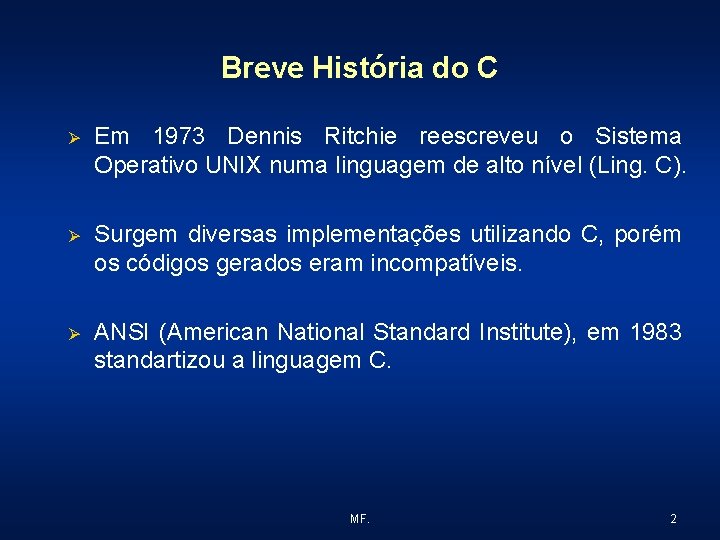 Breve História do C Ø Em 1973 Dennis Ritchie reescreveu o Sistema Operativo UNIX