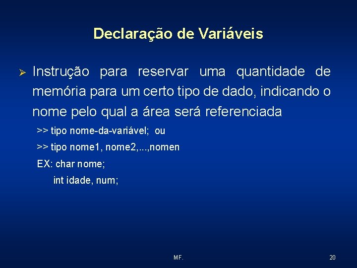 Declaração de Variáveis Ø Instrução para reservar uma quantidade de memória para um certo