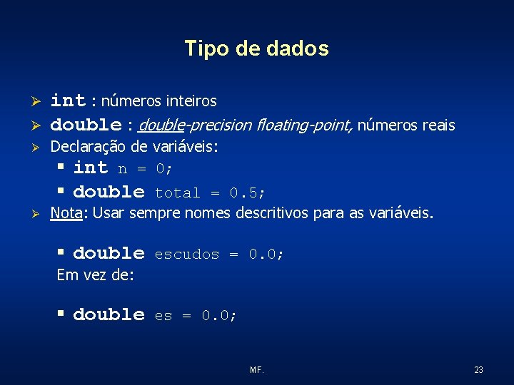 Tipo de dados Ø Ø Ø int : números inteiros double : double-precision floating-point,