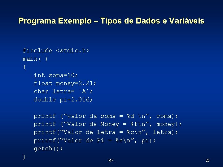 Programa Exemplo – Tipos de Dados e Variáveis #include <stdio. h> main( ) {