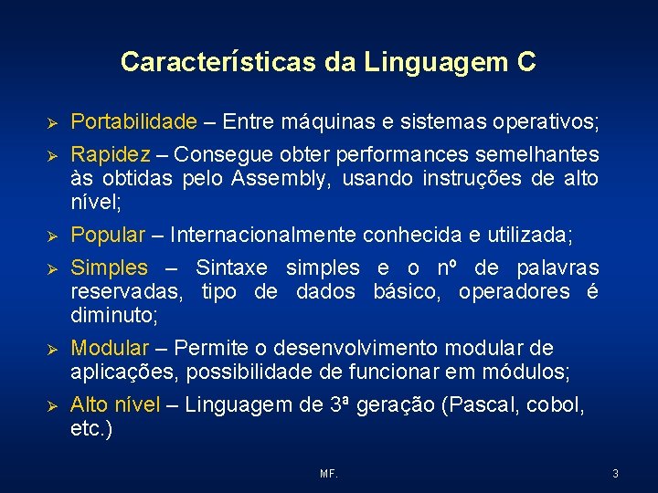 Características da Linguagem C Ø Portabilidade – Entre máquinas e sistemas operativos; Ø Rapidez