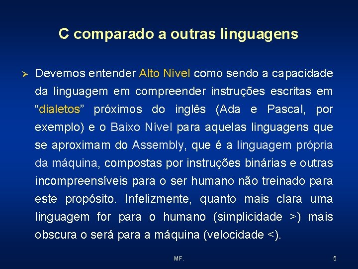 C comparado a outras linguagens Ø Devemos entender Alto Nível como sendo a capacidade