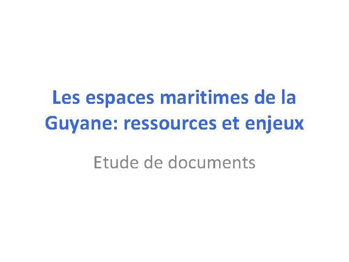 Les espaces maritimes de la Guyane: ressources et enjeux Etude de documents 