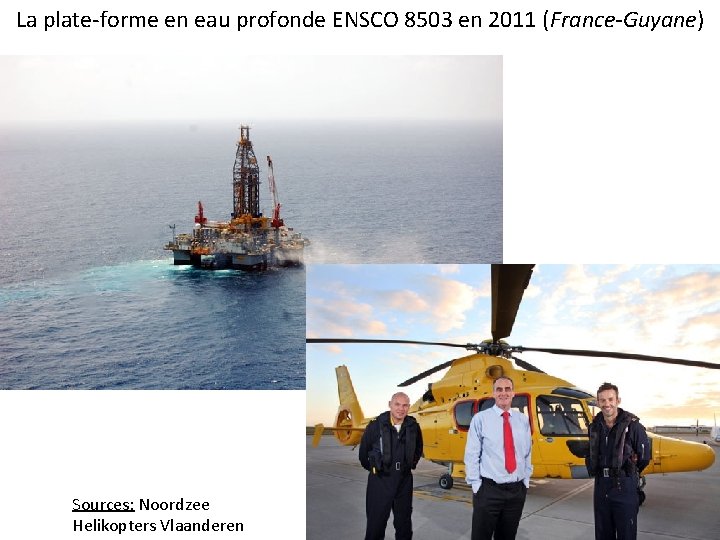 La plate-forme en eau profonde ENSCO 8503 en 2011 (France-Guyane) Sources: Noordzee Helikopters Vlaanderen