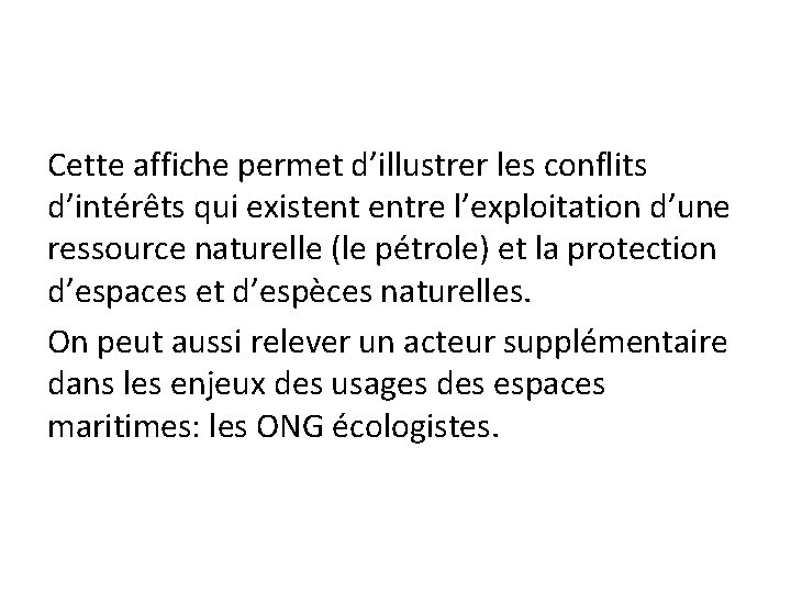 Cette affiche permet d’illustrer les conflits d’intérêts qui existent entre l’exploitation d’une ressource naturelle