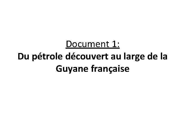 Document 1: Du pétrole découvert au large de la Guyane française 