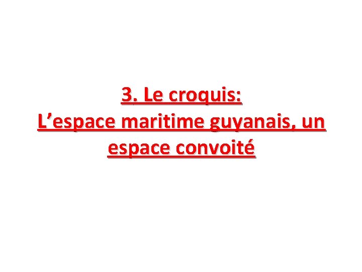 3. Le croquis: L’espace maritime guyanais, un espace convoité 