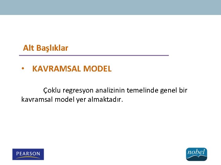 Alt Başlıklar • KAVRAMSAL MODEL Çoklu regresyon analizinin temelinde genel bir kavramsal model yer