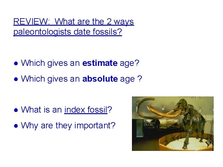 REVIEW: What are the 2 ways paleontologists date fossils? ● Which gives an estimate REVIEW: What are the 2 ways paleontologists date fossils? ● Which gives an estimate