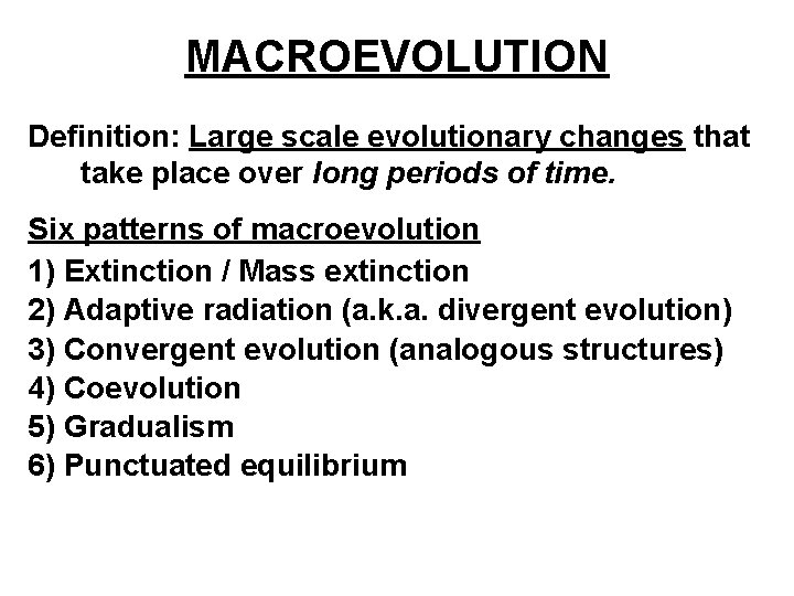 MACROEVOLUTION Definition: Large scale evolutionary changes that take place over long periods of time. MACROEVOLUTION Definition: Large scale evolutionary changes that take place over long periods of time.