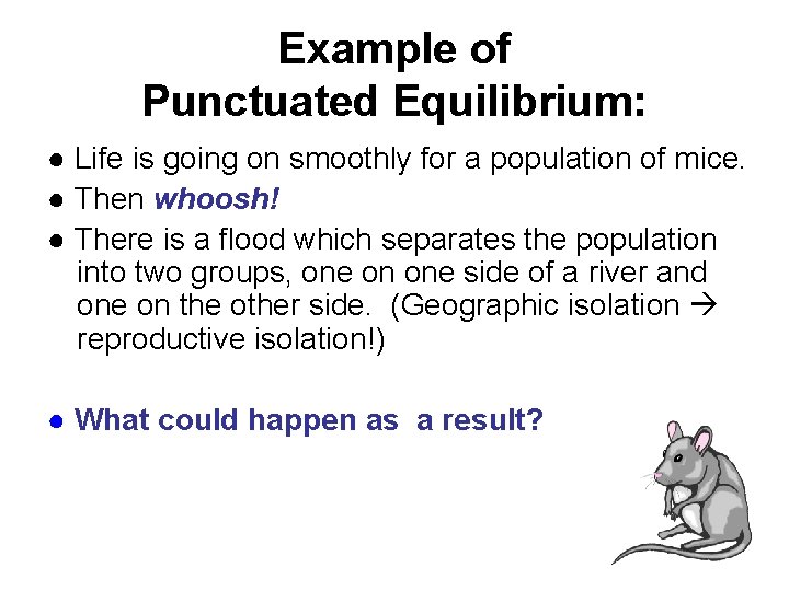 Example of Punctuated Equilibrium: ● Life is going on smoothly for a population of Example of Punctuated Equilibrium: ● Life is going on smoothly for a population of