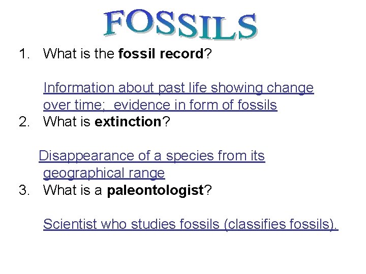 1. What is the fossil record? Information about past life showing change over time; 1. What is the fossil record? Information about past life showing change over time;