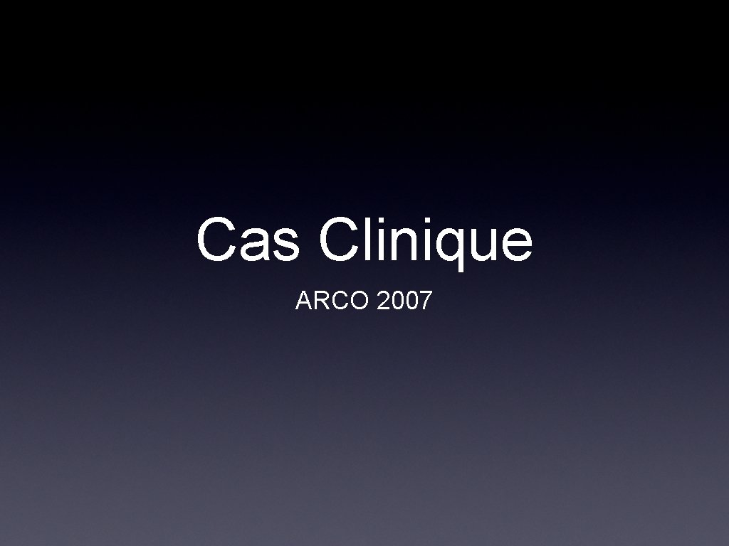 Cas Clinique ARCO 2007 