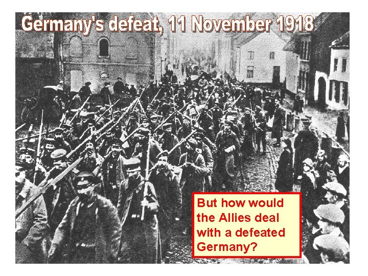 But how would the Allies deal with a defeated Germany? 