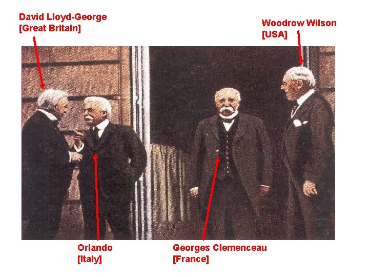 David Lloyd-George [Great Britain] Orlando [Italy] Woodrow Wilson [USA] Georges Clemenceau [France] 