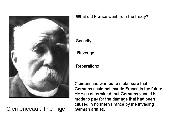 What did France want from the treaty? Security Revenge Reparations Clemenceau : The Tiger