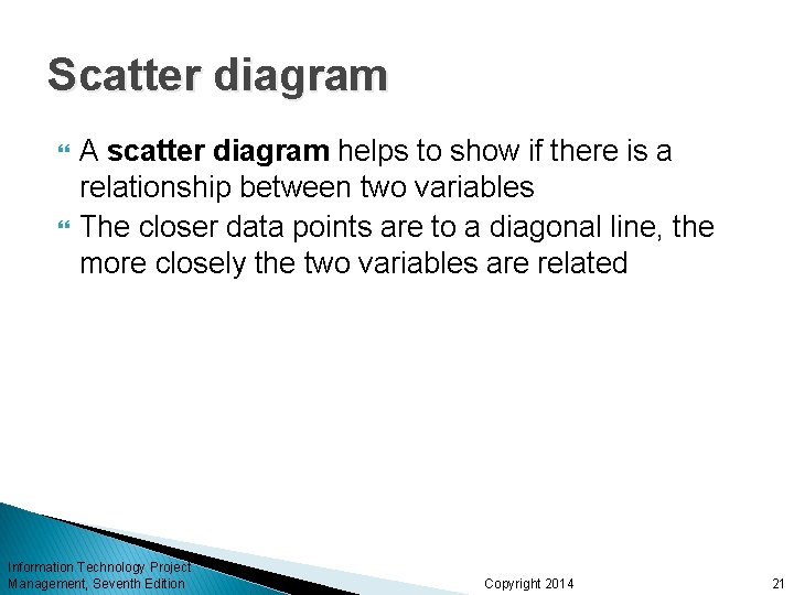 Scatter diagram A scatter diagram helps to show if there is a relationship between