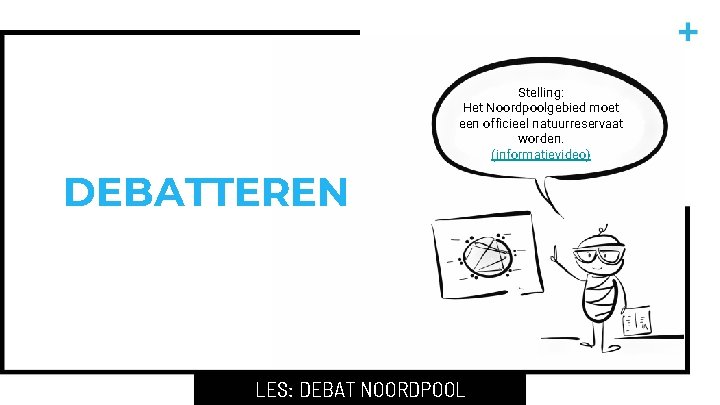 DEBATTEREN Stelling: Het Noordpoolgebied moet een officieel natuurreservaat worden. (informatievideo) LES: DEBAT NOORDPOOL 