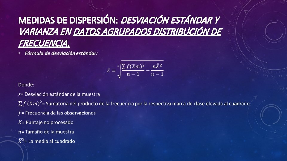 MEDIDAS DE DISPERSIÓN: DESVIACIÓN ESTÁNDAR Y VARIANZA EN DATOS AGRUPADOS DISTRIBUCIÓN DE FRECUENCIA. •