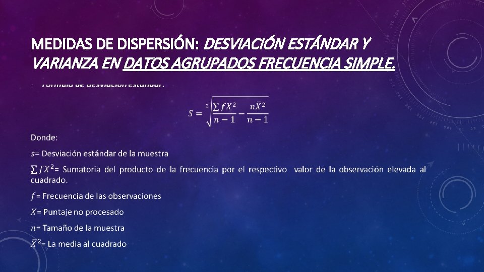 MEDIDAS DE DISPERSIÓN: DESVIACIÓN ESTÁNDAR Y VARIANZA EN DATOS AGRUPADOS FRECUENCIA SIMPLE. • 