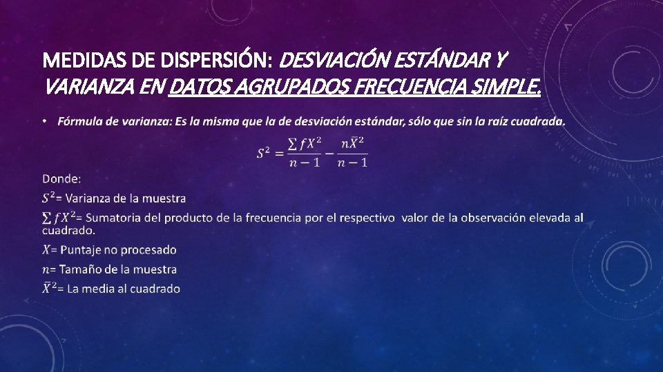 MEDIDAS DE DISPERSIÓN: DESVIACIÓN ESTÁNDAR Y VARIANZA EN DATOS AGRUPADOS FRECUENCIA SIMPLE. • 