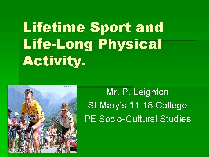 Lifetime Sport and Life-Long Physical Activity. Mr. P. Leighton St Mary’s 11 -18 College