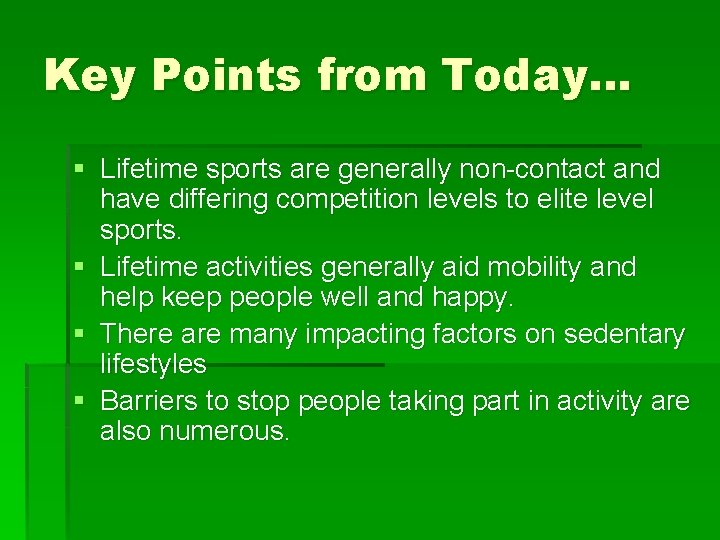 Key Points from Today… § Lifetime sports are generally non-contact and have differing competition