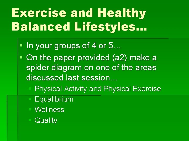 Exercise and Healthy Balanced Lifestyles… § In your groups of 4 or 5… §