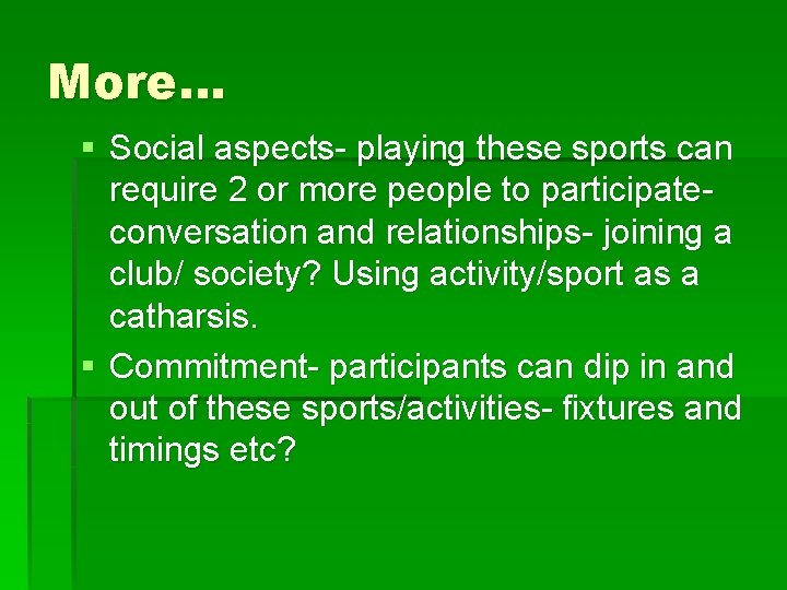 More… § Social aspects- playing these sports can require 2 or more people to