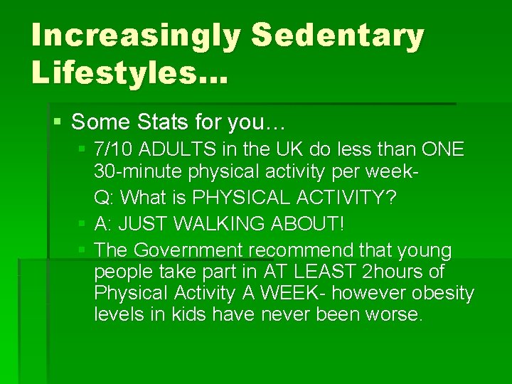 Increasingly Sedentary Lifestyles… § Some Stats for you… § 7/10 ADULTS in the UK