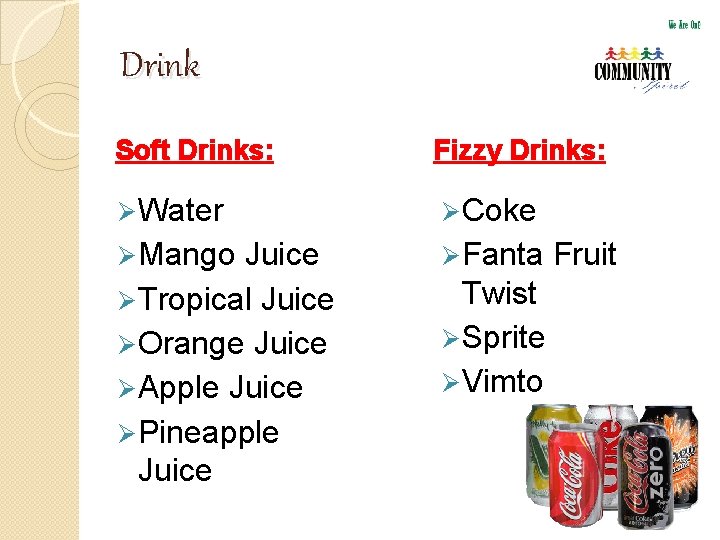 Drink Soft Drinks: Fizzy Drinks: Ø Water Ø Coke Ø Mango Ø Fanta Juice