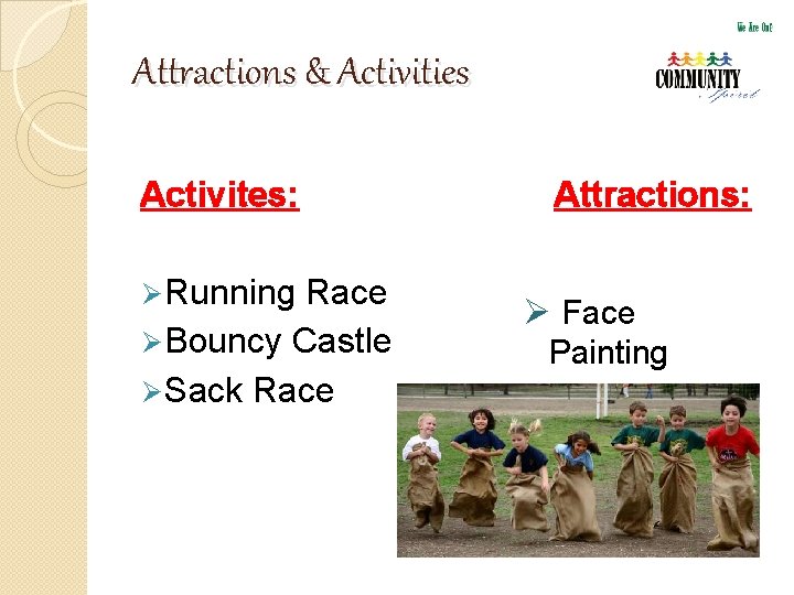 Attractions & Activities Activites: Ø Running Race Ø Bouncy Castle Ø Sack Race Attractions: