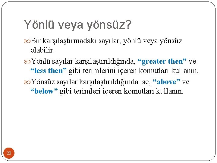 Yönlü veya yönsüz? Bir karşılaştırmadaki sayılar, yönlü veya yönsüz olabilir. Yönlü sayılar karşılaştırıldığında, “greater