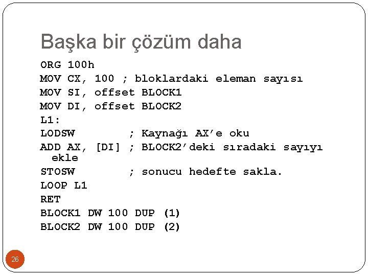 Başka bir çözüm daha ORG 100 h MOV CX, 100 ; bloklardaki eleman sayısı