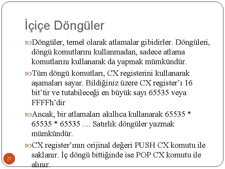 İçiçe Döngüler, temel olarak atlamalar gibidirler. Döngüleri, 27 döngü komutlarını kullanmadan, sadece atlama komutlarını