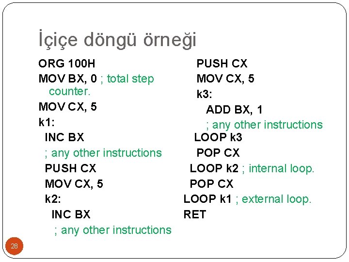 İçiçe döngü örneği ORG 100 H MOV BX, 0 ; total step counter. MOV