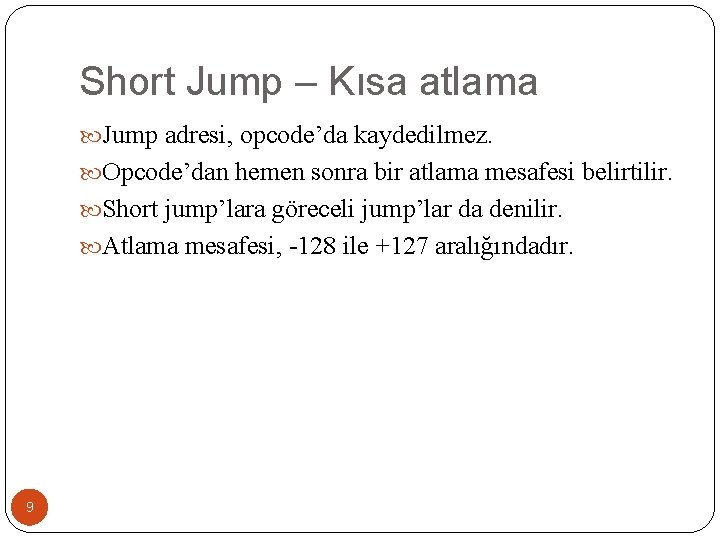 Short Jump – Kısa atlama Jump adresi, opcode’da kaydedilmez. Opcode’dan hemen sonra bir atlama