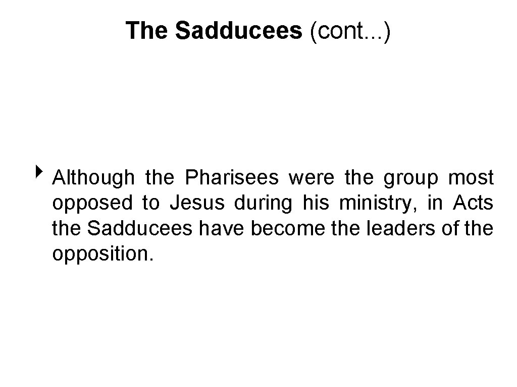 The Sadducees (cont. . . ) ‣ Although the Pharisees were the group most